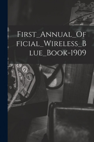Knjiga First_Annual_Official_Wireless_Blue_Book-1909 Anonymous
