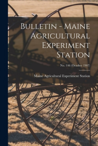 Buch Bulletin - Maine Agricultural Experiment Station; no. 146 (October 1907) Maine Agricultural Experiment Station