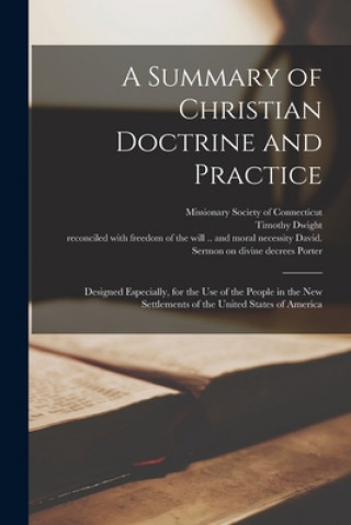 Kniha A Summary of Christian Doctrine and Practice: Designed Especially, for the Use of the People in the New Settlements of the United States of America Missionary Society of Connecticut