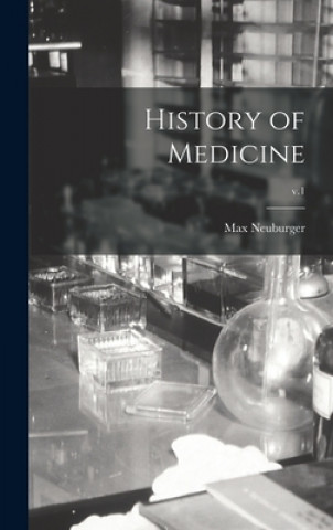 Carte History of Medicine; v.1 Max 1868-1955 Neuburger