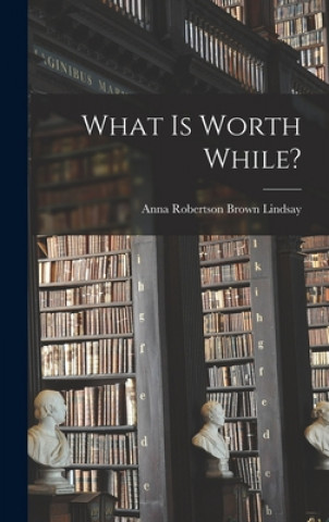 Knjiga What is Worth While? Anna Robertson Brown 1864-1 Lindsay