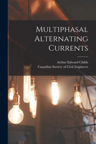 Knjiga Multiphasal Alternating Currents [microform] Arthur Edward B. 1869 Childs