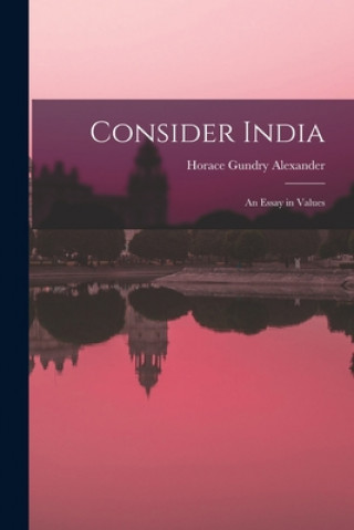 Knjiga Consider India; an Essay in Values Horace Gundry 1889- Alexander