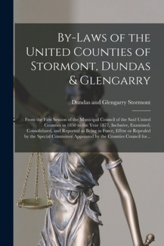 Книга By-laws of the United Counties of Stormont, Dundas & Glengarry [microform] Dundas And Glengarry (Ont ). Stormont