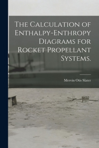 Carte The Calculation of Enthalpy-enthropy Diagrams for Rocket Propellant Systems. Mervin Otis Slater