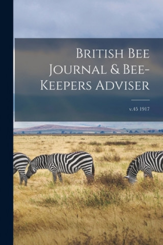 Carte British Bee Journal & Bee-keepers Adviser; v.45 1917 Anonymous