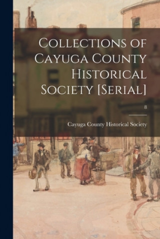 Carte Collections of Cayuga County Historical Society [serial]; 8 Cayuga County Historical Society