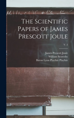 Książka The Scientific Papers of James Prescott Joule; v. 2 James Prescott 1818-1889 Joule