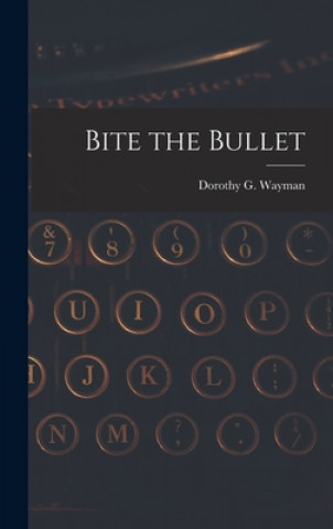 Knjiga Bite the Bullet Dorothy G. (Dorothy Godfrey) Wayman