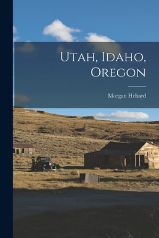 Knjiga Utah, Idaho, Oregon Morgan 1887-1946 Hebard