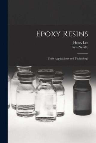 Könyv Epoxy Resins; Their Applications and Technology Henry 1926- Lee