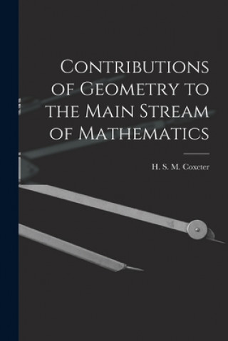 Könyv Contributions of Geometry to the Main Stream of Mathematics H. S. M. (Harold Scott Macdo Coxeter