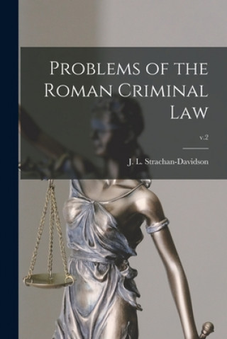 Könyv Problems of the Roman Criminal Law; v.2 J. L. (James Leigh) Strachan-Davidson