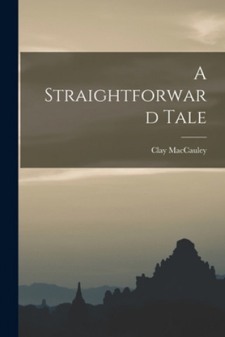 Knjiga A Straightforward Tale Clay 1843-1925 Maccauley