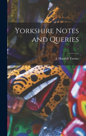 Knjiga Yorkshire Notes and Queries; 1 J. Horsfall (Joseph Horsfall) Turner