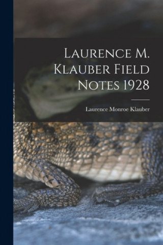 Knjiga Laurence M. Klauber Field Notes 1928 Laurence Monroe 1883-1968 Klauber