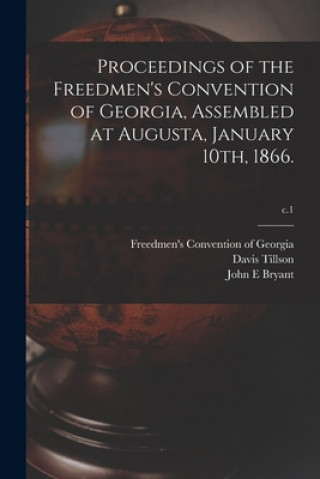 Carte Proceedings of the Freedmen's Convention of Georgia, Assembled at Augusta, January 10th, 1866.; c.1 Freedmen's Convention of Georgia (186