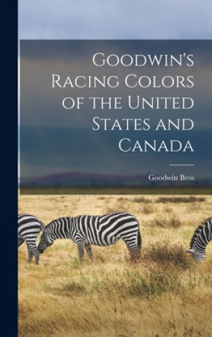 Kniha Goodwin's Racing Colors of the United States and Canada [microform] Goodwin Bros