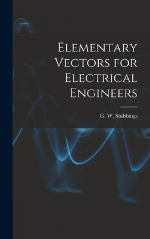 Knjiga Elementary Vectors for Electrical Engineers G. W. (George Wilfred) 18 Stubbings