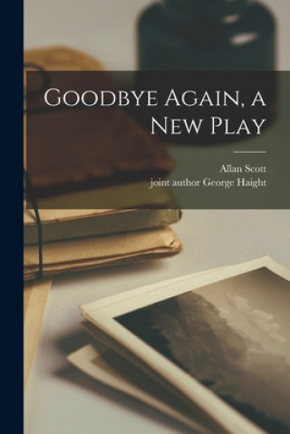 Książka Goodbye Again, a New Play Allan 1907- Scott