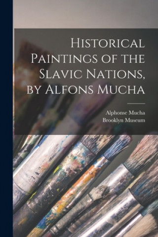 Kniha Historical Paintings of the Slavic Nations, by Alfons Mucha Alphonse 1860-1939 Mucha