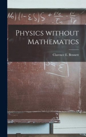 Book Physics Without Mathematics Clarence E. (Clarence Edwin) Bennett