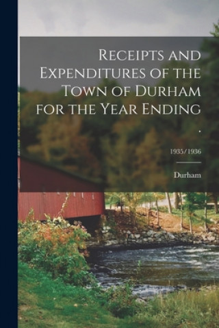 Knjiga Receipts and Expenditures of the Town of Durham for the Year Ending .; 1935/1936 Durham (N H Town)