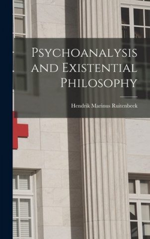 Knjiga Psychoanalysis and Existential Philosophy Hendrik Marinus 1928- Ruitenbeek