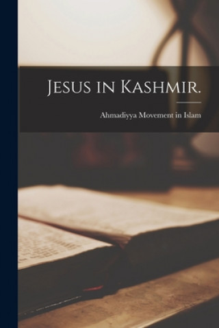 Könyv Jesus in Kashmir. Ahmadiyya Movement in Islam