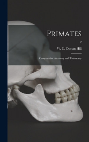 Kniha Primates: Comparative Anatomy and Taxonomy; 2 W. C. Osman (William Charles Os Hill