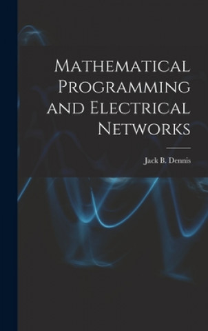 Knjiga Mathematical Programming and Electrical Networks Jack B Dennis