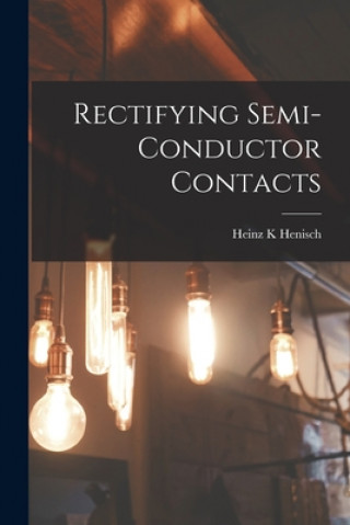 Knjiga Rectifying Semi-conductor Contacts Heinz K. Henisch