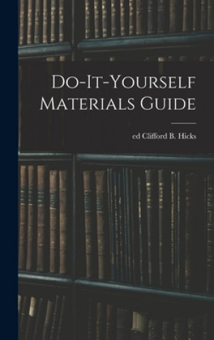 Knjiga Do-it-yourself Materials Guide Clifford B. Ed Hicks