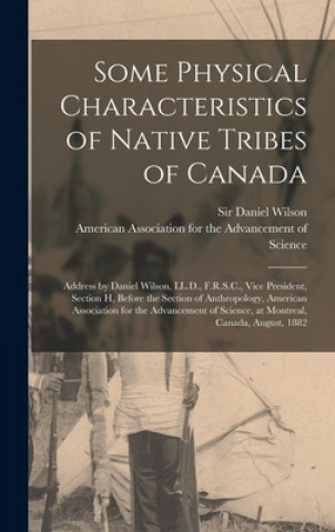 Kniha Some Physical Characteristics of Native Tribes of Canada [microform] Daniel Wilson