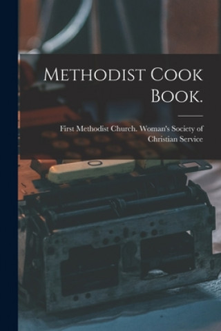 Knjiga Methodist Cook Book. First Methodist Church (Morehead City