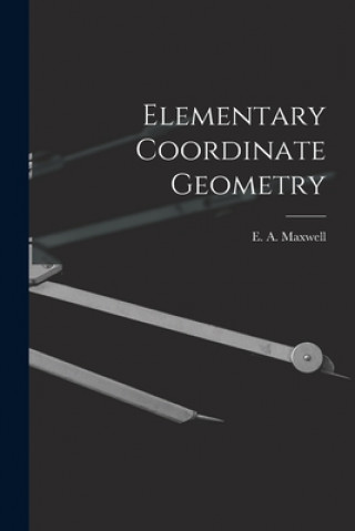 Knjiga Elementary Coordinate Geometry E. A. (Edwin Arthur) Maxwell