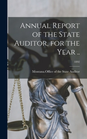 Kniha Annual Report of the State Auditor, for the Year ..; 1892 Montana Office of the State Auditor