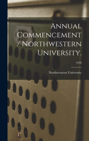 Kniha Annual Commencement / Northwestern University.; 1938 Il Northwestern University (Evanston