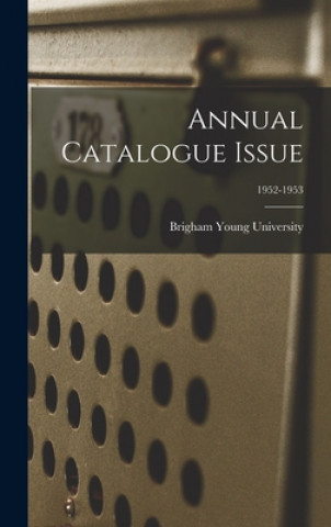 Kniha Annual Catalogue Issue; 1952-1953 Brigham Young University