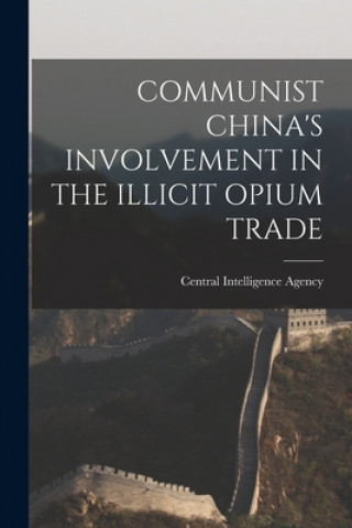 Carte Communist China's Involvement in the Illicit Opium Trade Central Intelligence Agency
