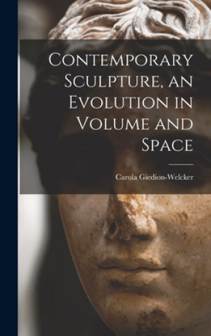 Kniha Contemporary Sculpture, an Evolution in Volume and Space Carola Giedion-Welcker