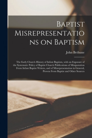 Kniha Baptist Misrepresentations on Baptism [microform] John Fl 1876 Bethune