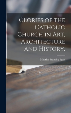 Buch Glories of the Catholic Church in Art, Architecture and History. Maurice Francis 1852-1924 Egan