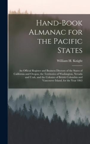 Kniha Hand-book Almanac for the Pacific States [microform] William H. (William Henry) 1. Knight