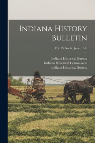 Kniha Indiana History Bulletin; Vol. 23, No. 6. June, 1946 Indiana Historical Bureau