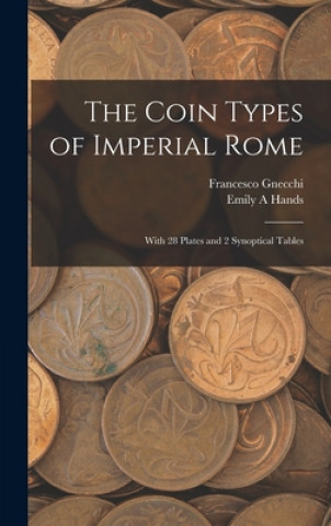 Könyv The Coin Types of Imperial Rome: With 28 Plates and 2 Synoptical Tables Francesco 1847-1919 Gnecchi