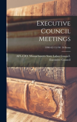 Könyv Executive Council Meetings; 1990 02/15/90 30 items Afl-Cio Massachusetts State Labor Co