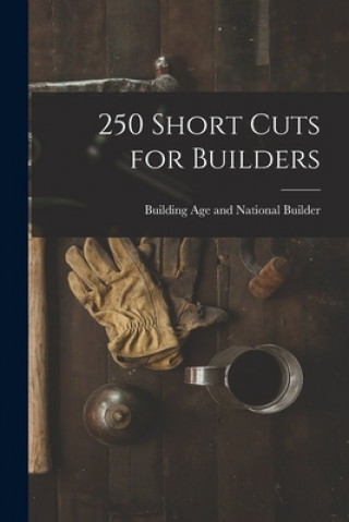 Knjiga 250 Short Cuts for Builders Building Age and National Builder