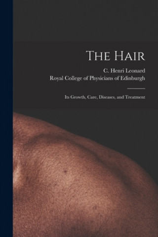 Könyv The Hair: Its Growth, Care, Diseases, and Treatment C. Henri (Charles Henri) 18 Leonard