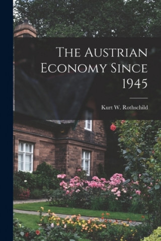 Knjiga The Austrian Economy Since 1945 Kurt W. (Kurt Wilhelm) 1. Rothschild